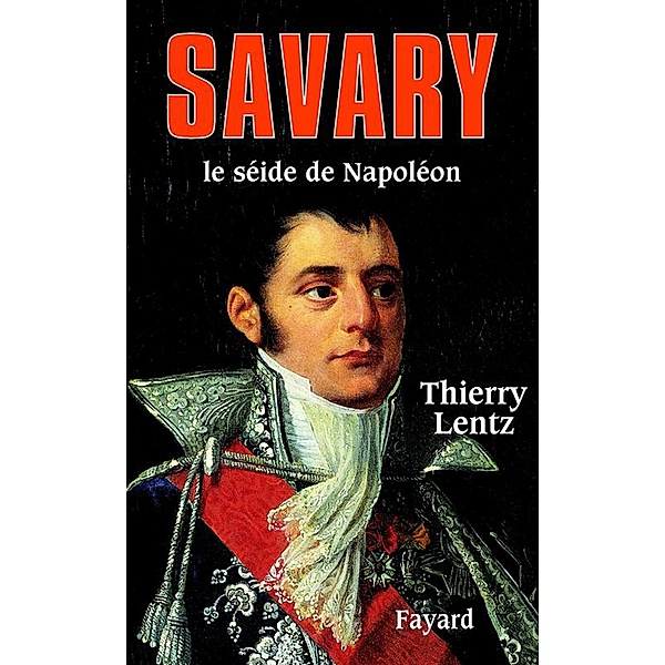 Savary / Biographies Historiques, Thierry Lentz