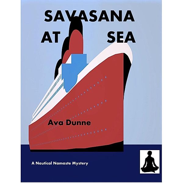 Savasana at Sea (Nautical Namaste Mysteries, #1) / Nautical Namaste Mysteries, Ava Dunne