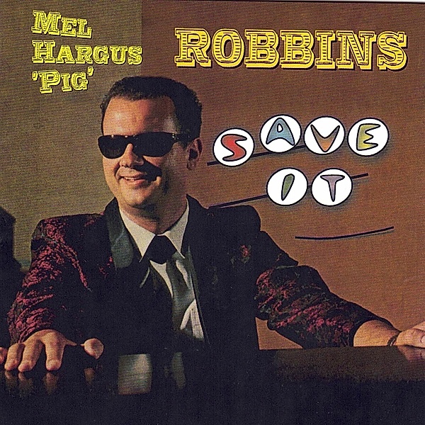 Save It, Mel Hargus 'Pig' Robbins