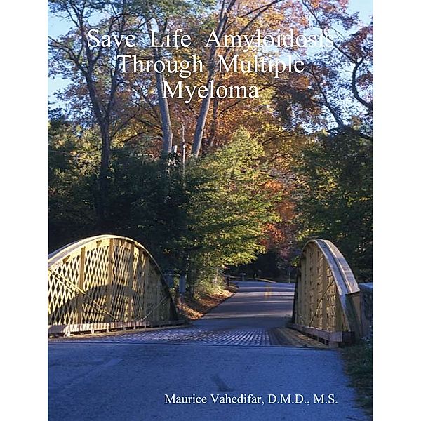 Save  Life  Amyloidosis Through  Multiple  Myeloma, D.M.D., M.S., Maurice Vahedifar