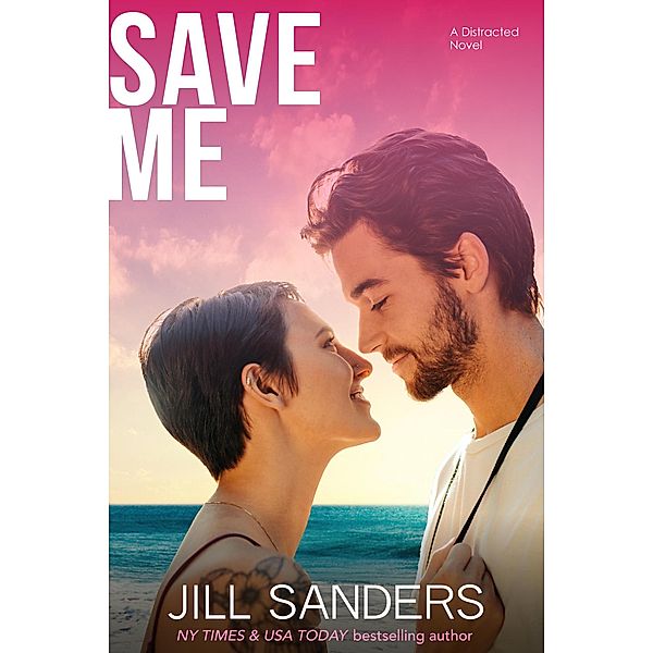 Save Me (Distracted Series, #3) / Distracted Series, Jill Sanders