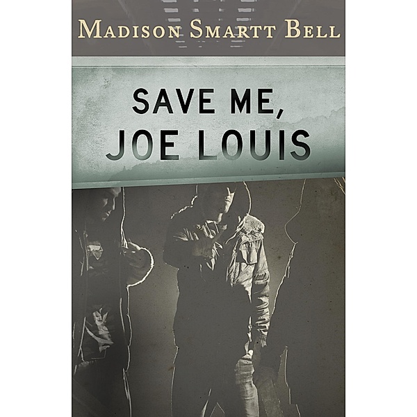Save Me, Joe Louis, Madison Smartt Bell