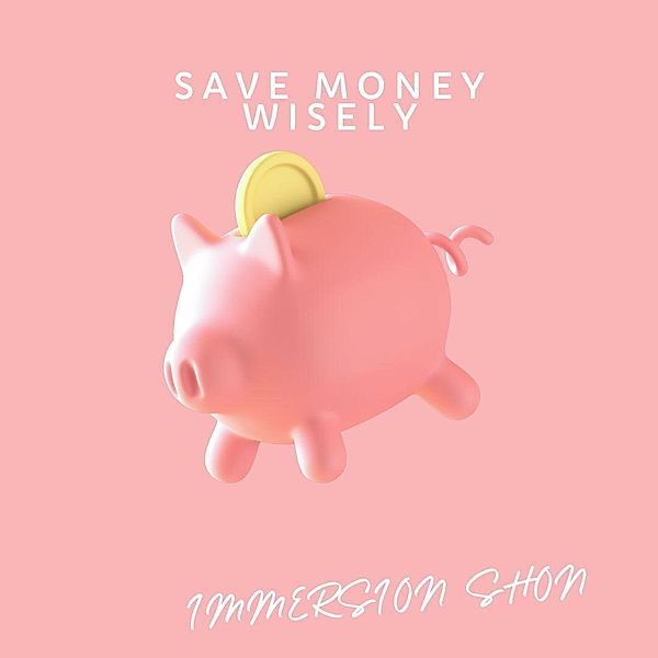 Save Money Wisely (Self Help) / Self Help, Immersion Shon
