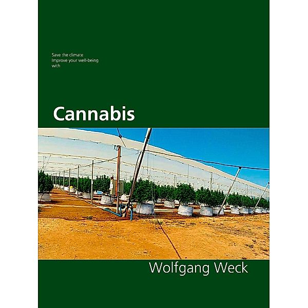 Save the climate, improve your well-being with Cannabis, Wolfgang Weck