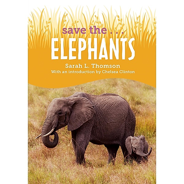 Save the...Elephants / Save the..., Sarah L. Thomson, Chelsea Clinton