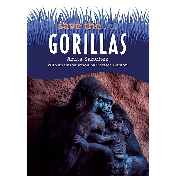 Save the...Gorillas / Save the..., Anita Sanchez, Chelsea Clinton
