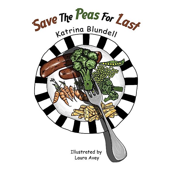 Save the Peas for Last / Austin Macauley Publishers Ltd, Katrina Blundell