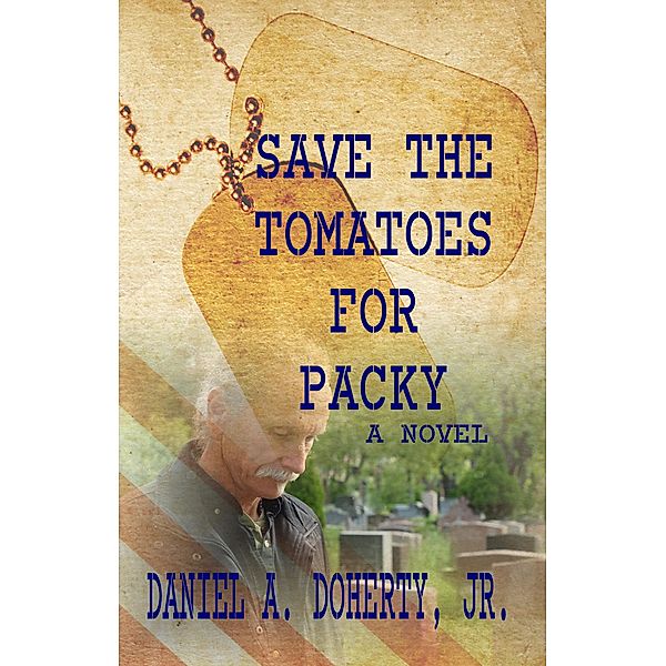 Save the Tomatoes for Packy, Daniel A. Doherty
