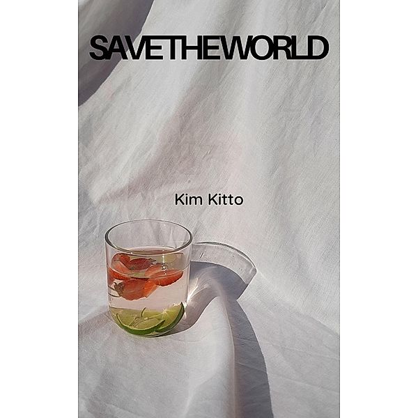 Save the World (Catherine's Autobiography, #1) / Catherine's Autobiography, Kim Kitto