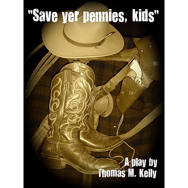 Save yer pennies, kids. / Thomas M. Kelly, Thomas M. Kelly
