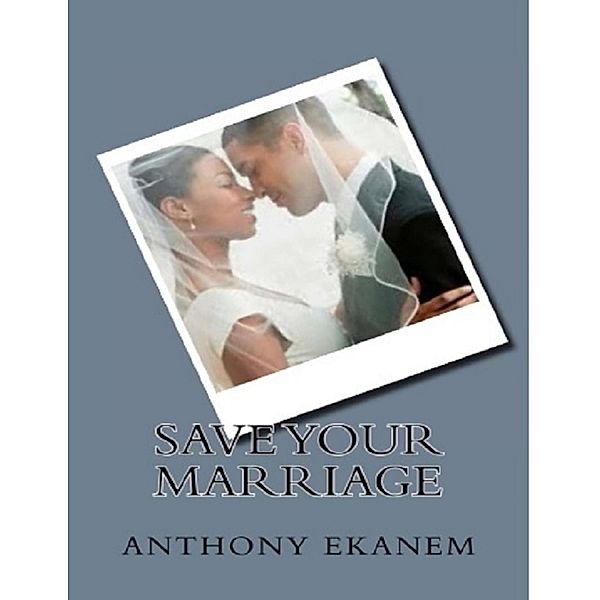 Save Your Marriage, Anthony Ekanem