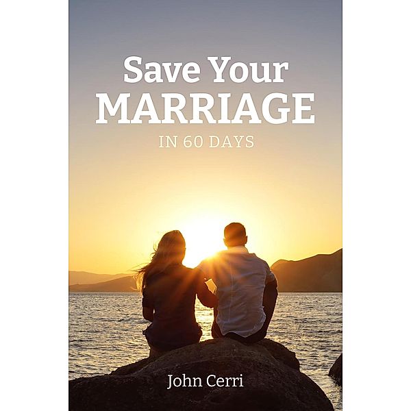 Save Your Marriage In 60 Days, John Cerri