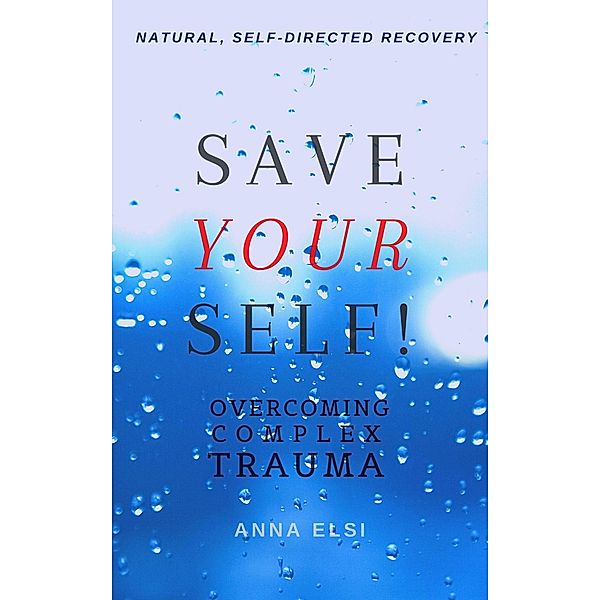 Save Yourself: Overcoming Complex Trauma, Anna Elsi