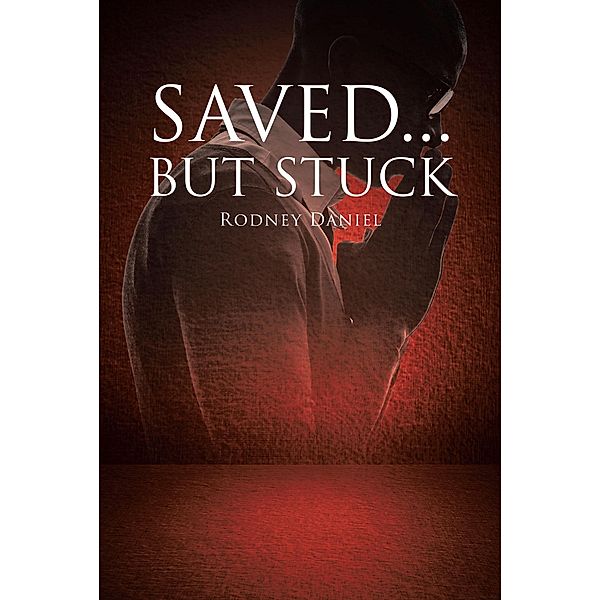 Saved...But Stuck, Rodney Daniel