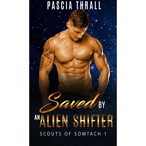 Saved by an Alien Shifter (Scouts of Somtach, #1) / Scouts of Somtach, Pascia Thrall