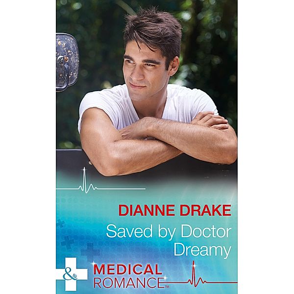 Saved By Doctor Dreamy (Mills & Boon Medical) / Mills & Boon Medical, Dianne Drake