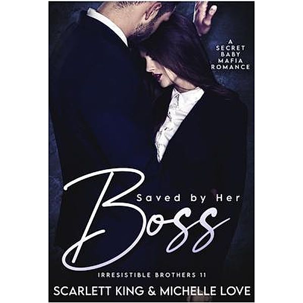 Saved by Her Boss / Irresistible Brothers Bd.11, Scarlett King, Michelle Love