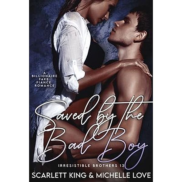 Saved by the Bad Boy / Irresistible Brothers Bd.13, Scarlett King, Michelle Love