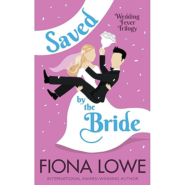 Saved by the Bride (Wedding Fever, #1) / Wedding Fever, Fiona Lowe