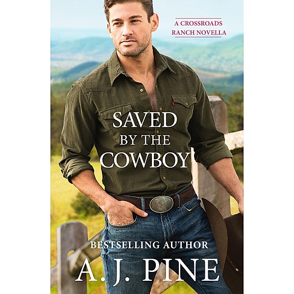 Saved by the Cowboy / Crossroads Ranch Bd.2, A. J. Pine