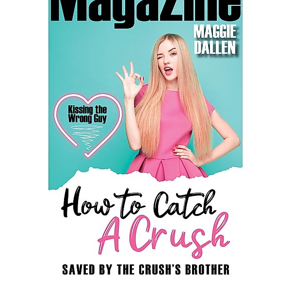 Saved by the Crush's Brother (How to Catch a Crush, #2) / How to Catch a Crush, Maggie Dallen