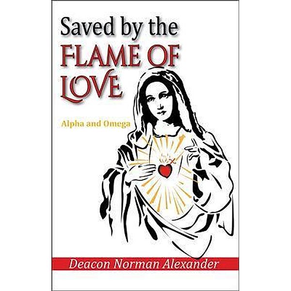 Saved by the Flame of Love / Deacon Norman Alexander, Deacon Norman Alexander