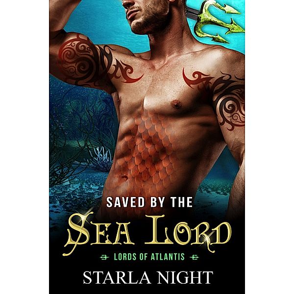 Saved by the Sea Lord: A Merman Shifter Fated Mates Romance Novel (Lords of Atlantis, #9) / Lords of Atlantis, Starla Night