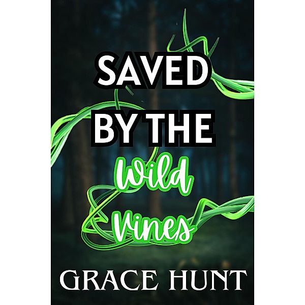 Saved by the Wild Vines (The Horny Forest Erotica Shorts, #3) / The Horny Forest Erotica Shorts, Grace Hunt