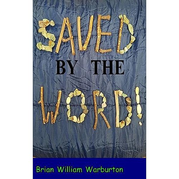 Saved by the Word, Brian William Warburton