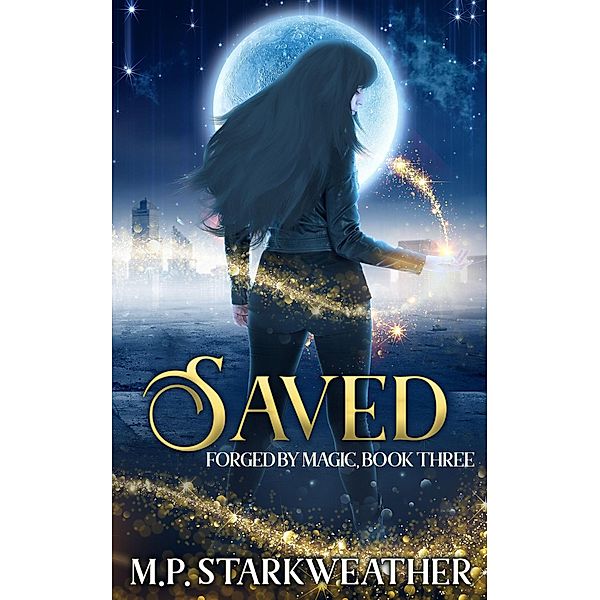 Saved (Forged by Magic, #3) / Forged by Magic, M. P. Starkweather