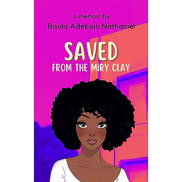 Saved From The Miry Clay, Bisola Adebajo Nathaniel