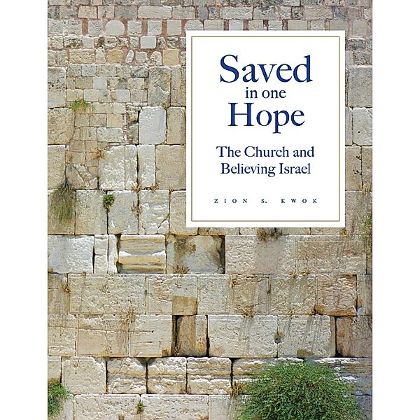 Saved in One Hope: The Church and Believing Israel, Zion Kwok
