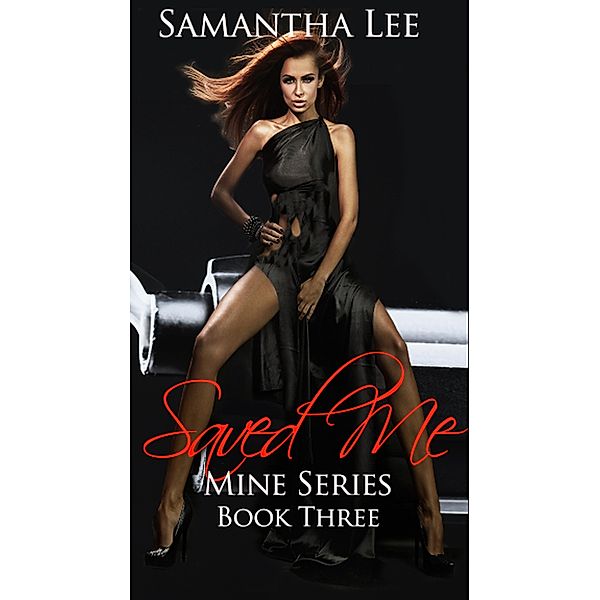 Saved Me (Mine Series, #3) / Mine Series, Samantha Lee
