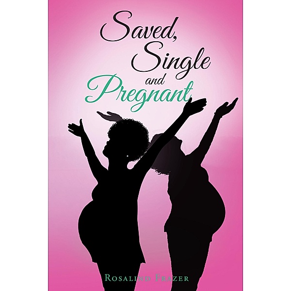 Saved, Single and Pregnant, Rosalind Frazer