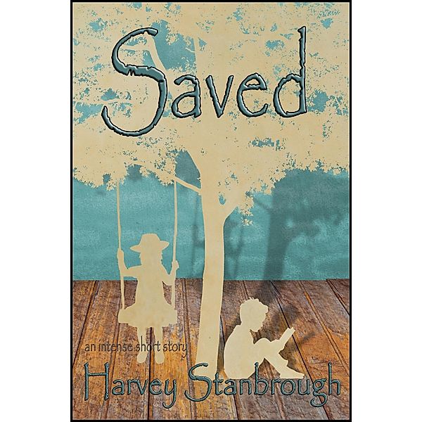 Saved / StoneThread Publishing, Harvey Stanbrough