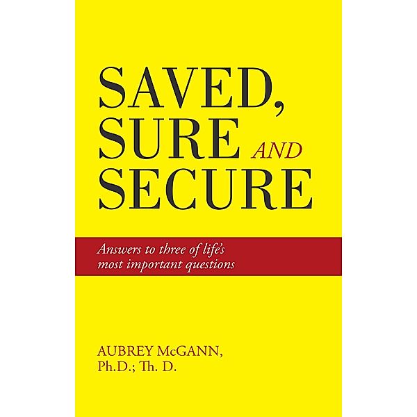 Saved, Sure and Secure, Aubrey McGann Ph. D. Th. D.