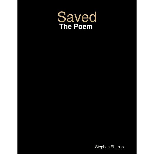 Saved: The Poem, Stephen Ebanks