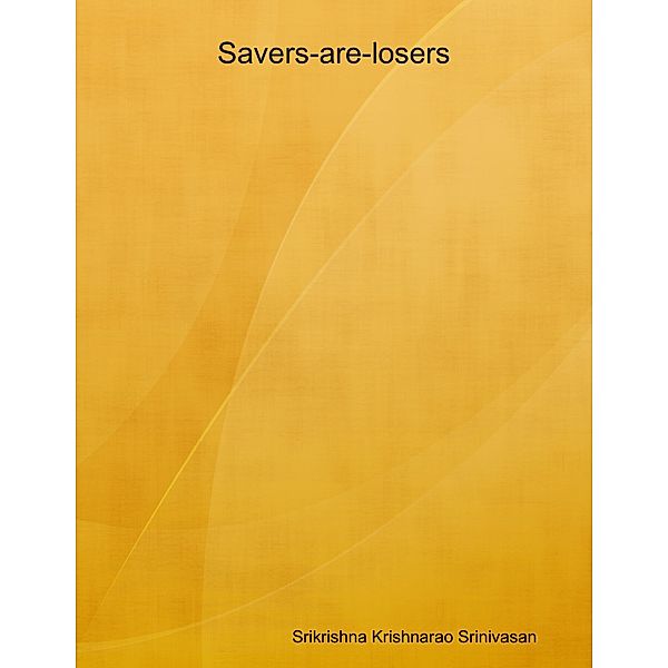 Savers-are-losers, Srikrishna Krishnarao Srinivasan
