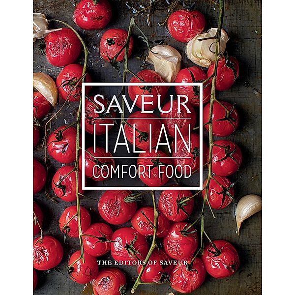 Saveur: Italian Comfort Food, The Editors Of Saveur