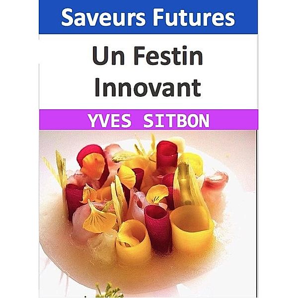 Saveurs Futures : Un Festin Innovant, Yves Sitbon