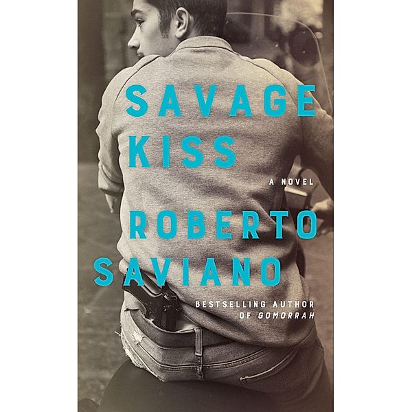 Saviano, R: Savage Kiss, Roberto Saviano