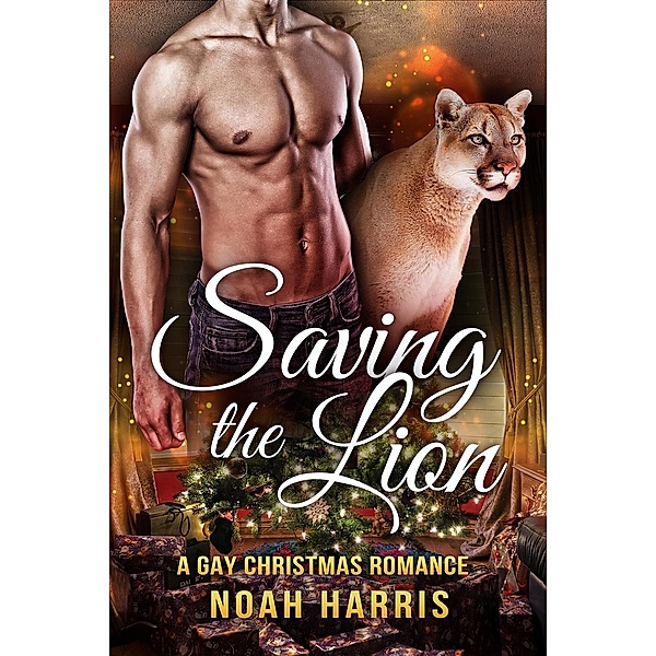 Saving A Lion: A Gay Christmas Romance, Noah Harris