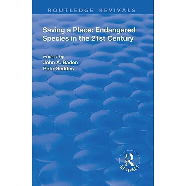 Saving a Place: Endangered Species in the 21st Century, John A. Baden, Pete Geddes