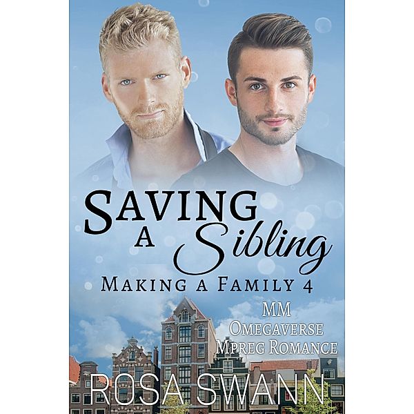 Saving a Sibling: MM Omegaverse Mpreg Romance (Making a Family, #4) / Making a Family, Rosa Swann