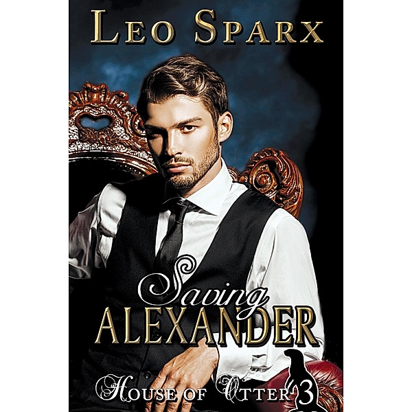Saving Alexander (The Fall of the House of Otter, #3) / The Fall of the House of Otter, Leo Sparx