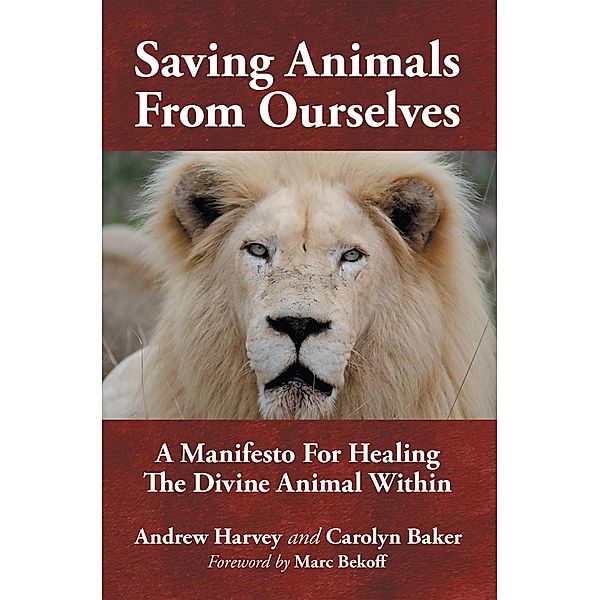 Saving Animals from Ourselves, Andrew Harvey, Carolyn Baker