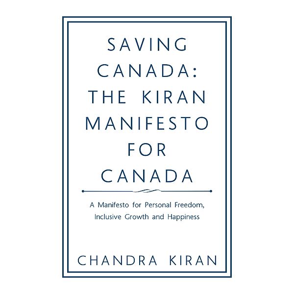 Saving Canada: the Kiran Manifesto for Canada, Chandra Kiran
