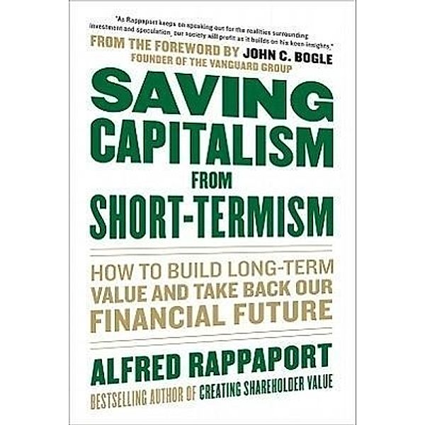 Saving Capitalism From Short-Termism, Alfred Rappaport, John C. Bogle