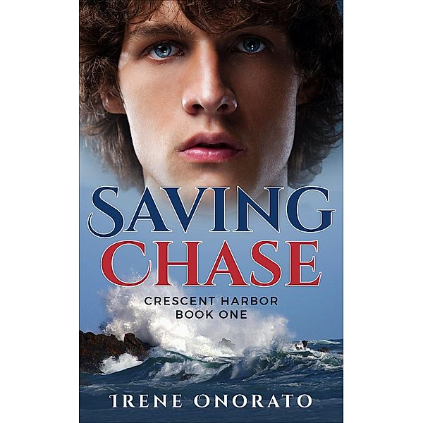 Saving Chase (Crescent Harbor, #1) / Crescent Harbor, Irene Onorato