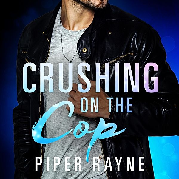 Saving Chicago - 2 - Crushing on the Cop (Saving Chicago 2), Piper Rayne